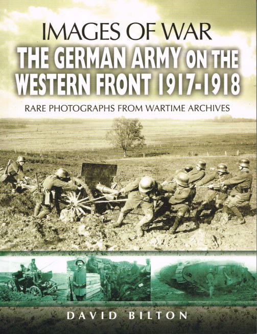 Image for IMAGES OF WAR: THE GERMAN ARMY ON THE WESTERN FRONT 1917-1918