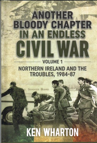 Image for ANOTHER BLOODY CHAPTER IN AN ENDLESS CIVIL WAR VOLUME 1 - NORTHERN IRELAND AND THE TROUBLES 1984-87