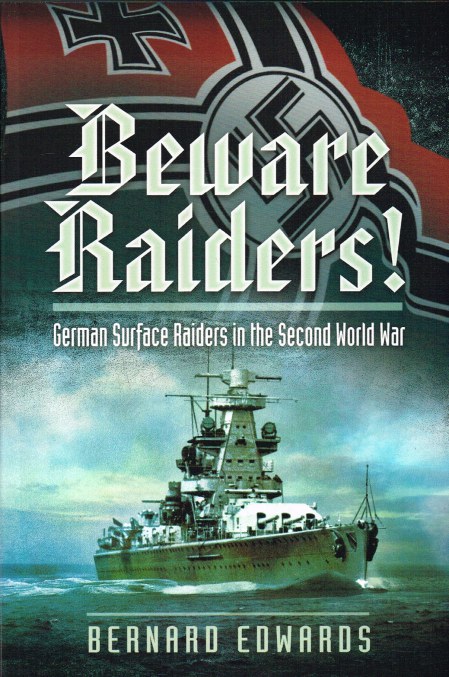 Image for BEWARE RAIDERS! GERMAN SURFACE RAIDERS IN THE SECOND WORLD WAR