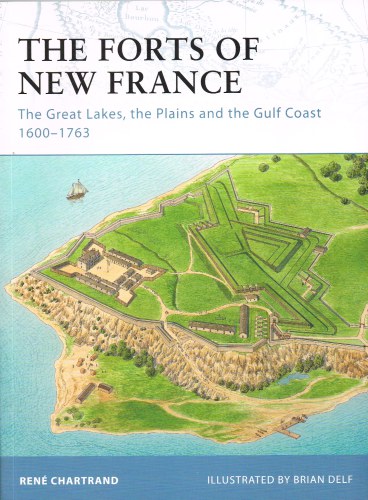 Image for THE FORTS OF NEW FRANCE: THE GREAT LAKES, THE PLAINS AND THE GULF COAST 1600-1763