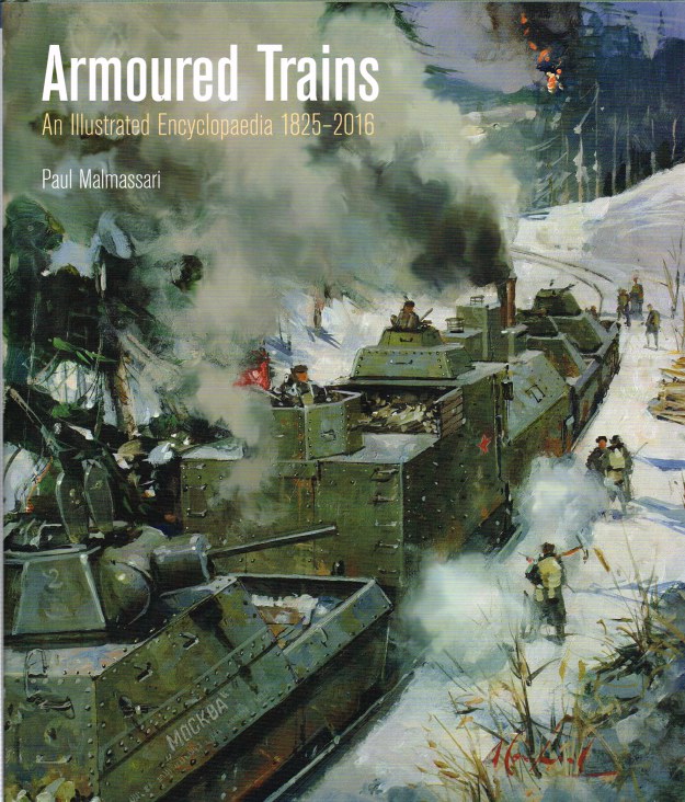 Image for ARMOURED TRAINS : AN ILLUSTRATED ENCYCLOPAEDIA 1825-2016