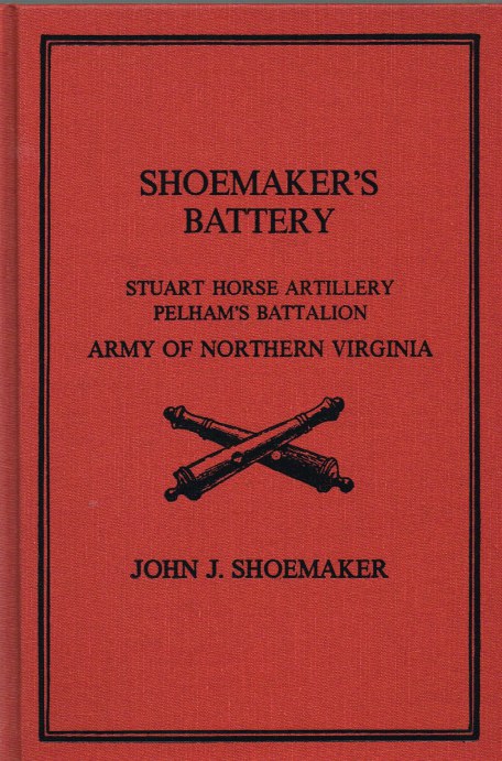 Image for SHOEMAKER'S BATTERY: STUART HORSE ARTILLERY, PELHAM'S BATTALION AFTERWARDS COMMANDED BY COL. R.P. CHEW, ARMY OF NORTHERN VIRGINIA
