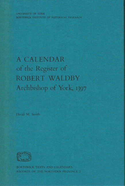 Image for A CALENDAR OF THE REGISTER OF ROBERT WALDBY ARCHBISHOP OF YORK 1397