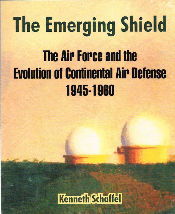 Image for THE EMERGING SHIELD: THE AIR FORCE AND THE EVOLUTION OF CONTINENTAL AIR DEFENSE 1945-1960