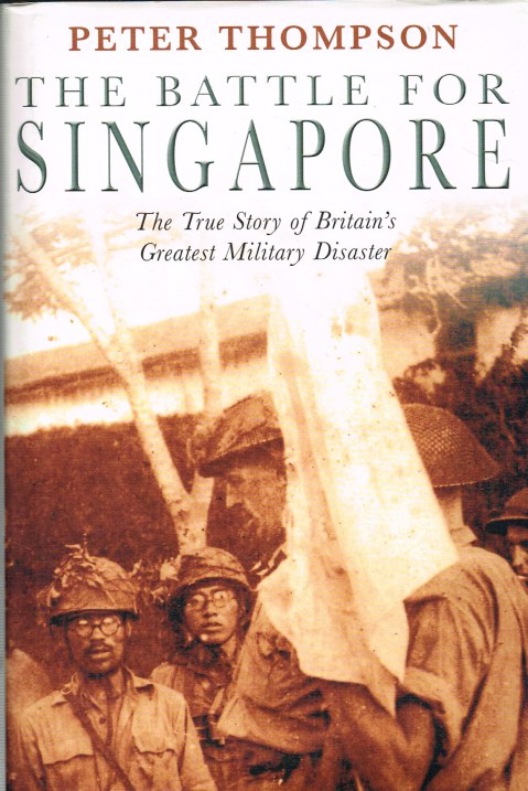 Image for THE BATTLE FOR SINGAPORE: THE TRUE STORY OF BRITAIN'S GREATEST MILITARY DISASTER