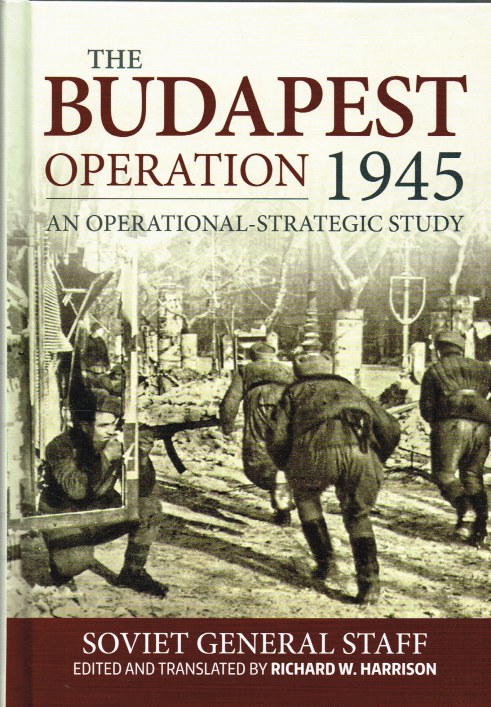 Image for THE BUDAPEST OPERATION (29 OCTOBER 1944-13 FEBRUARY 1945) : AN OPERATIONAL-STRATEGIC STUDY