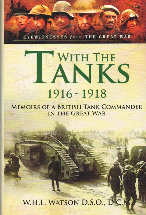 Image for WITH THE TANKS 1916-1918: MEMOIRS OF A BRITISH TANK COMMANDER IN THE GREAT WAR