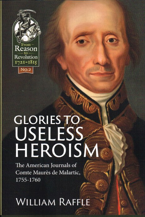 Image for GLORIES TO USELESS HEROISM : THE SEVEN YEARS' WAR IN NORTH AMERICA FROM THE FRENCH JOURNALS OF COMTE MAURES DE MALARTIC, 1755-1760