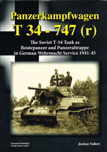 Image for PANZERKAMPFWAGEN T34 - 747 (R) THE SOVIET T-34 TANK AS BEUTEPANZER AND PANZERATTRAPPE IN GERMAN WEHRMACHT SERVICE 1941-45