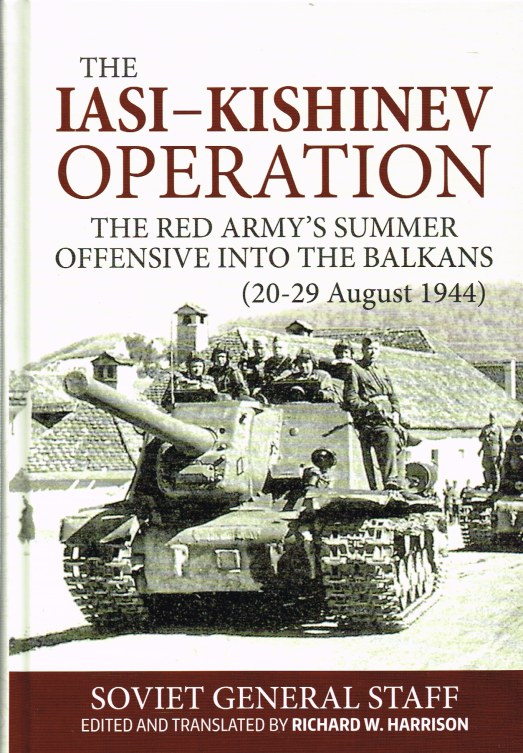 Image for THE IASI-KISHINEV OPERATION (20-29 AUGUST 1944) : THE RED ARMY'S SUMMER OFFENSIVE INTO THE BALKANS