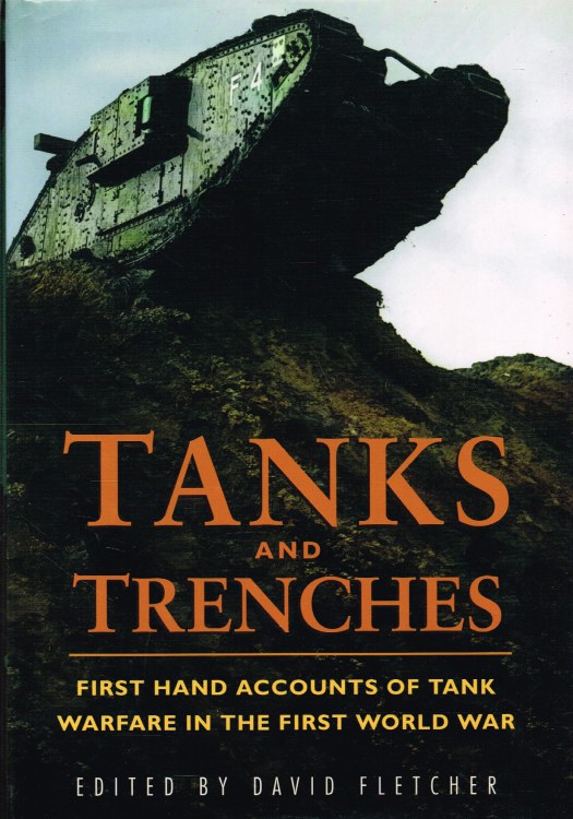 Image for TANKS AND TRENCHES: FIRST HAND ACCOUNTS OF TANK WARFARE IN THE FIRST WORLD WAR