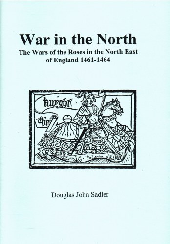 Image for WAR IN THE NORTH: THE WARS OF THE ROSES IN THE NORTH EAST OF ENGLAND 1461-1464
