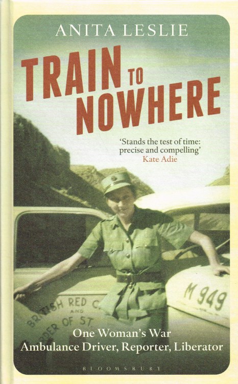 Image for TRAIN TO NOWHERE : ONE WOMAN'S WAR - AMBULANCE DRIVER, REPORTER, LIBERATOR