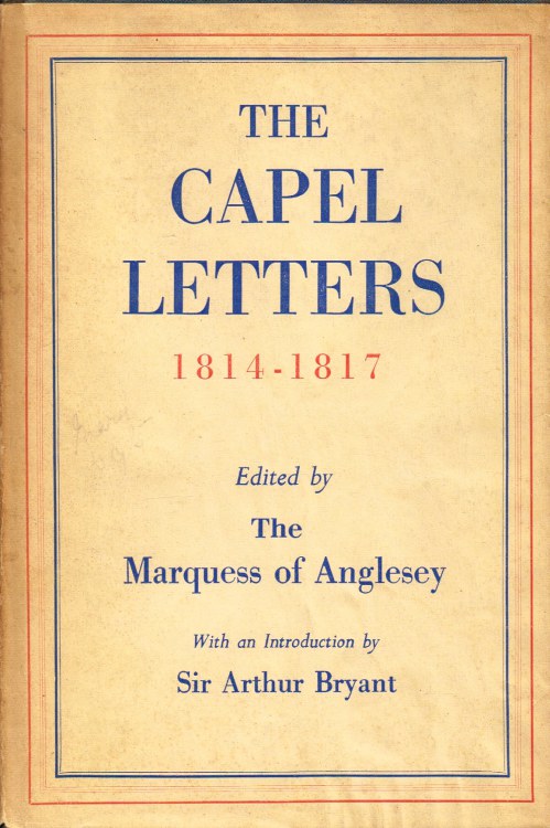 Image for THE CAPEL LETTERS 1814-1817 : BEING THE CORRESPONDENCE OF LADY CAROLINE CAPEL AND HER DAUGHTERS WITH THE DOWAGER COUNTESS OF UXBRIDGE FROM BRUSSELS AND SWITZERLAND
