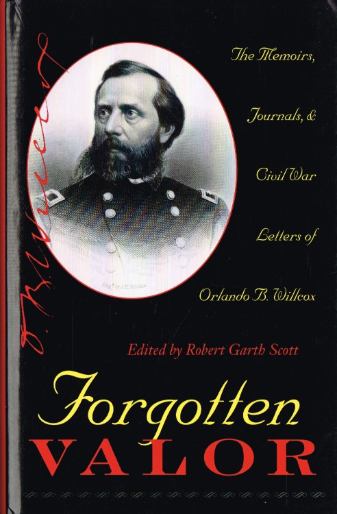 Image for FORGOTTEN VALOR : THE MEMOIRS, JOURNALS, AND CIVIL WAR LETTERS OF ORLANDO B. WILLCOX