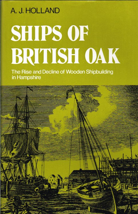 Image for SHIPS OF BRITISH OAK : THE RISE AND DECLINE OF WOODEN SHIPBUILDING IN HAMPSHIRE