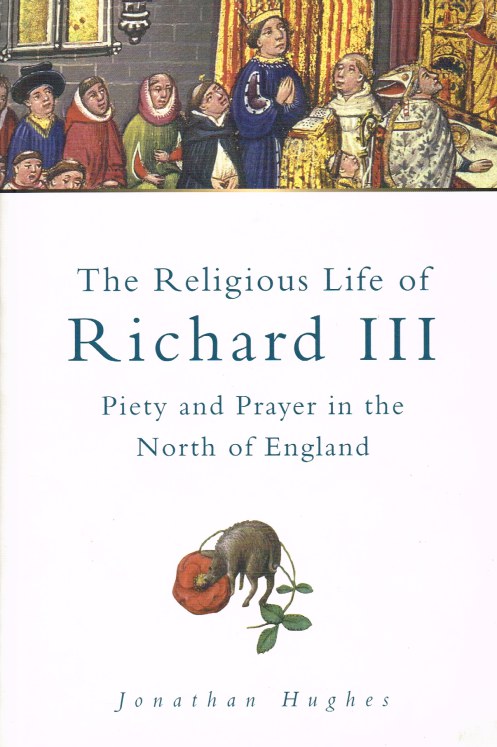 Image for THE RELIGIOUS LIFE OF RICHARD III: PIETY AND PRAYER IN THE NORTH OF ENGLAND