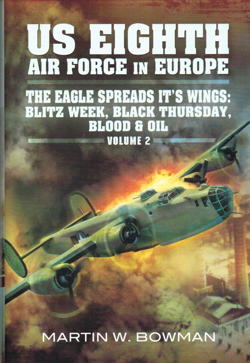 Image for US EIGHTH AIR FORCE IN EUROPE VOLUME 2 : THE EAGLE SPREADS ITS WINGS: BLITZ WEEK, BLACK THURSDAY, BLOOD & OIL