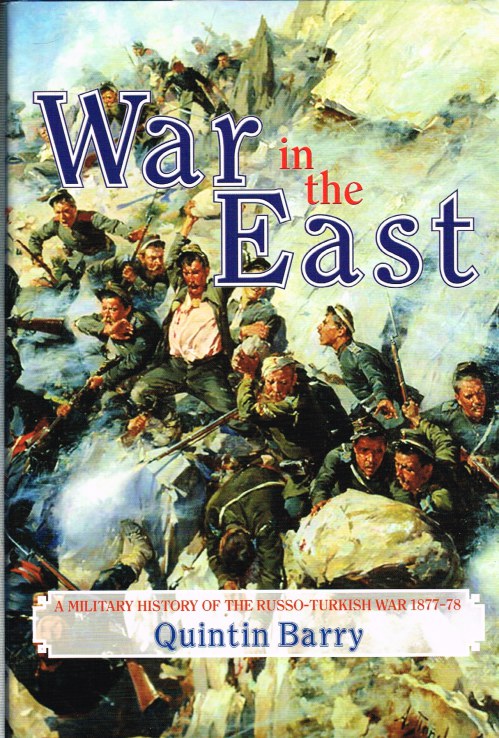 Image for WAR IN THE EAST : A MILITARY HISTORY OF THE RUSSO-TURKISH WAR 1877-78 (SIGNED & NUMBERED EDITION)