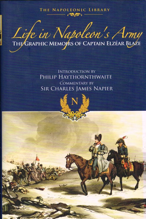 Image for LIFE IN NAPOLEON'S ARMY : THE GRAPHIC MEMOIRS OF CAPTAIN ELZEAR BLAZE.