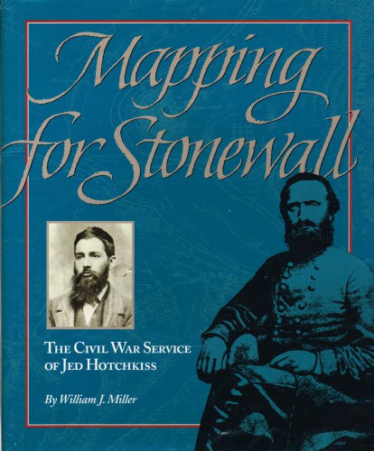 Image for MAPPING FOR STONEWALL : THE CIVIL WAR SERVICE OF JED HOTCHKISS