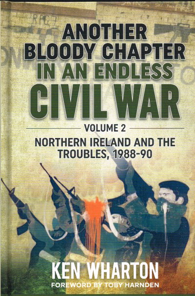 Image for ANOTHER BLOODY CHAPTER IN AN ENDLESS CIVIL WAR VOLUME 2 - NORTHERN IRELAND AND THE TROUBLES 1988-90
