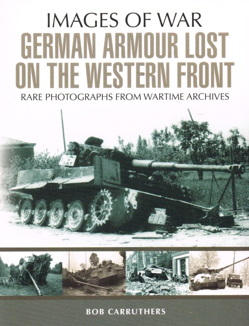 Image for IMAGES OF WAR: GERMAN ARMOUR LOST ON THE WESTERN FRONT