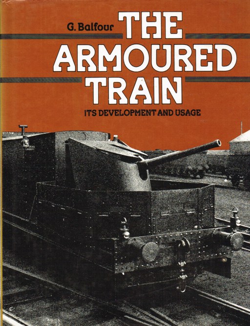 Image for THE ARMOURED TRAIN : ITS DEVELOPMENT AND USAGE