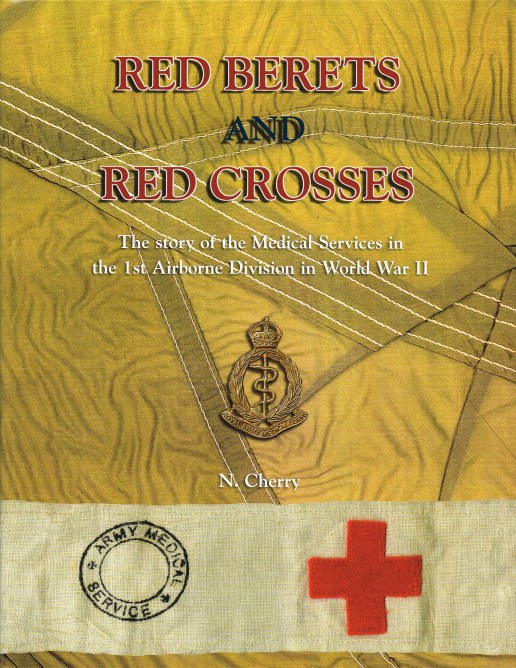 Image for RED BERETS AND RED CROSSES : THE STORY OF THE MEDICAL SERVICES IN THE 1ST AIRBORNE DIVISION IN WORLD WAR II