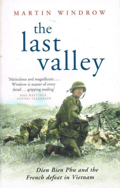 Image for THE LAST VALLEY : DIEN BIEN PHU AND THE FRENCH DEFEAT IN VIETNAM