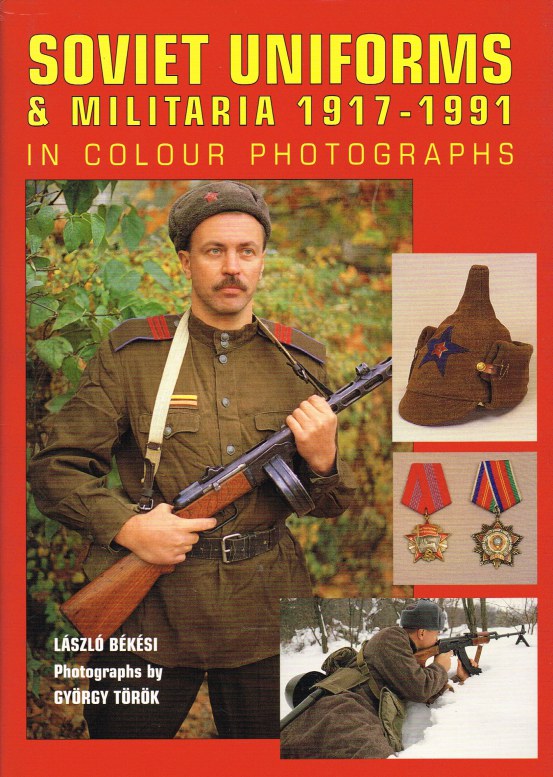 Image for SOVIET UNIFORMS & MILITARIA 1917-1991 IN COLOUR PHOTOGRAPHS