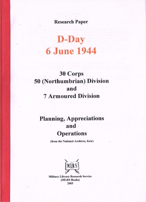 Image for RESEARCH PAPER: D-DAY 6 JUNE 1944: 30 CORPS, 50 (NORTHUMBRIAN) DIVISION AND 7 ARMOURED DIVISION: PLANNING, APPRECIATIONS AND OPERATIONS (FROM THE NATIONAL ARCHIVES, KEW)
