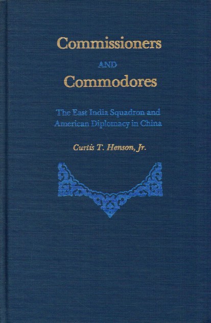 Image for COMMISSIONERS AND COMMODORES: THE EAST INDIA SQUADRON AND AMERICAN DIPLOMACY IN CHINA