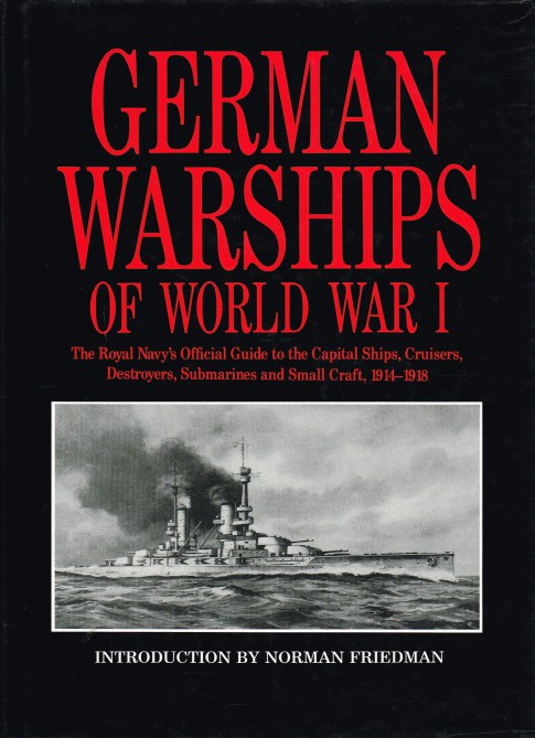 Image for GERMAN WARSHIPS OF WORLD WAR I : THE ROYAL NAVY'S OFFICIAL GUIDE TO THE CAPITAL SHIPS, CRUISERS, DESTROYERS, SUBMARINES AND SMALL CRAFT, 1914-1918