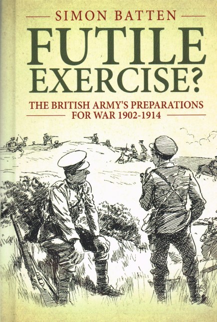 Image for FUTILE EXERCISE? THE BRITISH ARMY'S PREPARATIONS FOR WAR 1902-1914
