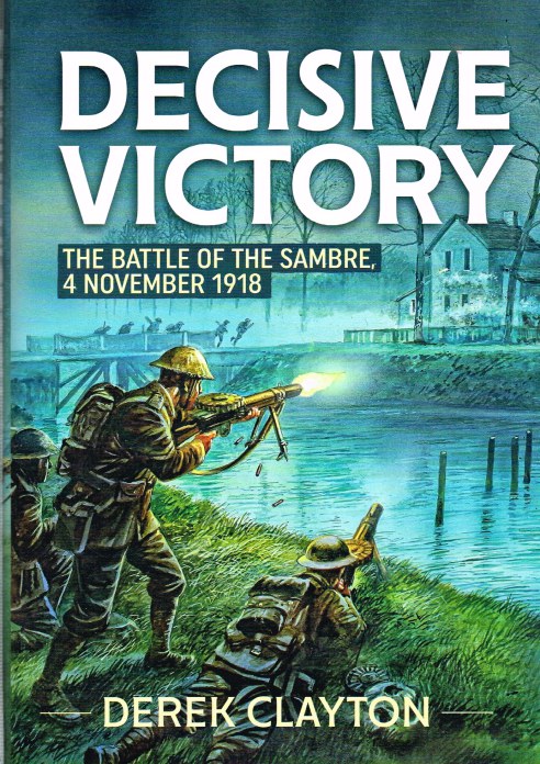 Image for DECISIVE VICTORY : THE BATTLES OF THE SAMBRE, 4 NOVEMBER 1918