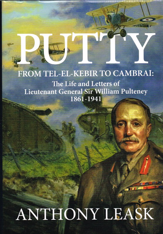 Image for PUTTY : FROM TEL-EL-KEBIR TO CAMBRAI: THE LIFE AND LETTERS OF LIEUTENANT GENERAL SIR WILLIAM PULTENEY 1861-1941