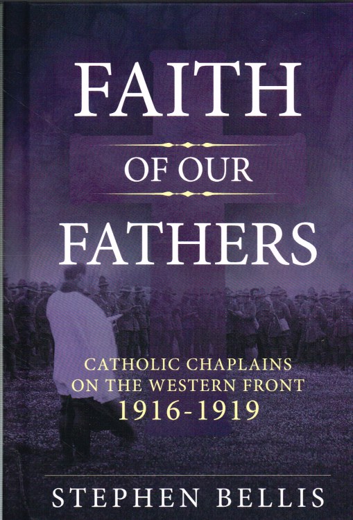Image for FAITH OF OUR FATHERS : CATHOLIC CHAPLAINS WITH THE BRITISH ARMY ON THE WESTERN FRONT 1916-1919