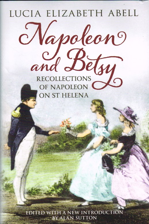 Image for NAPOLEON AND BETSY : RECOLLECTIONS OF NAPOLEON ON ST HELENA
