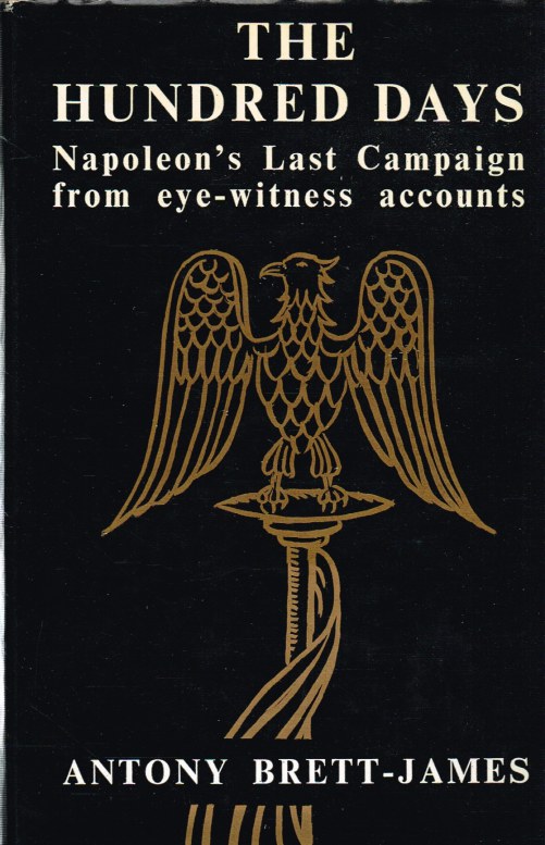 Image for THE HUNDRED DAYS: NAPOLEON'S LAST CAMPAIGN FROM EYE-WITNESS ACCOUNTS