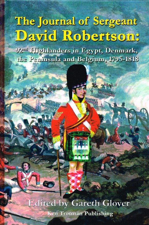 Image for THE JOURNAL OF SERGEANT DAVID ROBERTSON : 92ND HIGHLANDERS IN EGYPT, DENMARK, THE PENINSULA AND BELGIUM, 1795-1918