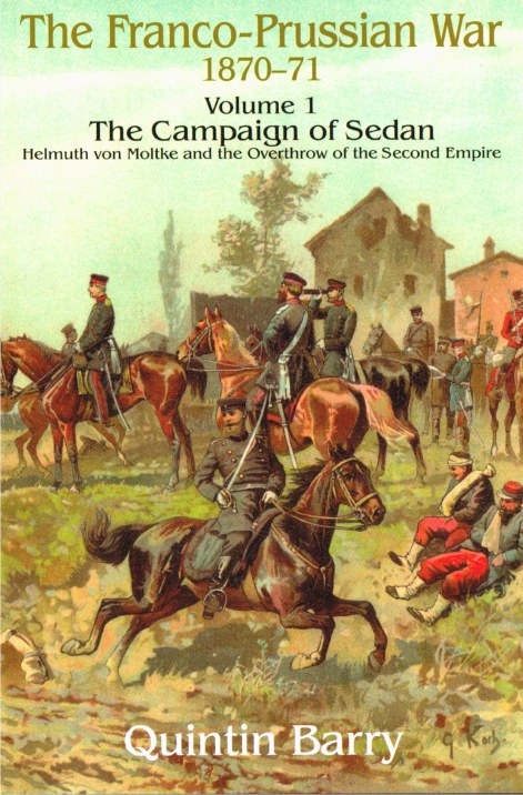 Image for THE FRANCO-PRUSSIAN WAR VOLUME 1 : THE CAMPAIGN OF SEDAN - HELMUTH VON MOLTKE AND THE OVERTHROW OF THE SECOND EMPIRE