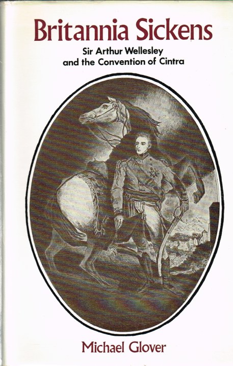 Image for BRITANNIA SICKENS: SIR ARTHUR WELLESLEY AND THE CONVENTION OF CINTRA