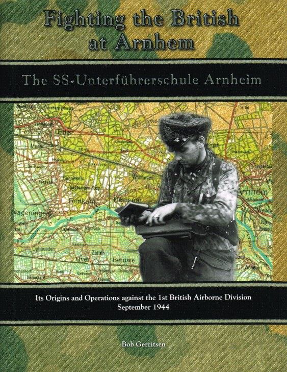 Image for FIGHTING THE BRITISH AT ARNHEM : THE SS-UNTERFUHRERSCHULE ARNHEIM - ITS ORIGINS AND OPERATIONS AGAINST THE 1ST BRITISH AIRBORNE DIVISION, SEPTEMBER 1944