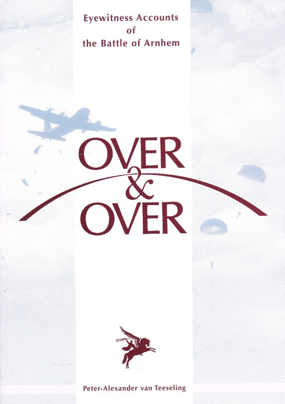 Image for OVER & OVER : EYEWITNESS ACCOUNTS OF THE BATTLE OF ARNHEM