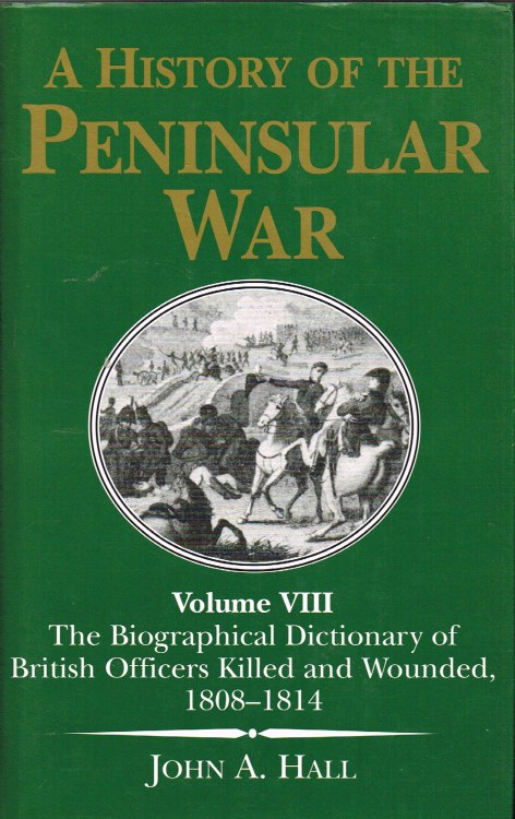 Image for A HISTORY OF THE PENINSULAR WAR: VOLUME VIII - THE BIOGRAPHICAL DICTIONARY OF BRITISH OFFICERS KILLED AND WOUNDED, 1808-1814