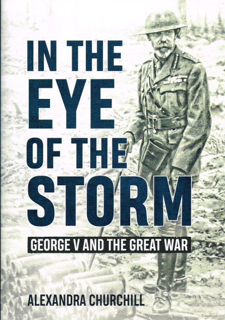 Image for IN THE EYE OF THE STORM : GEORGE V AND THE GREAT WAR