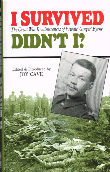Image for I SURVIVED DIDN'T I? THE GREAT WAR REMINISCENCES OF PRIVATE 'GINGER' BYRNE
