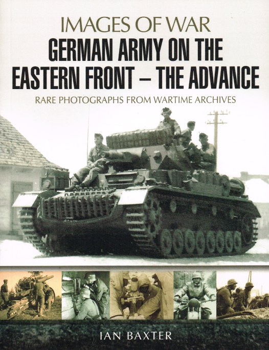 Image for IMAGES OF WAR: GERMAN ARMY ON THE EASTERN FRONT - THE ADVANCE : RARE PHOTOGRAPHS FROM WARTIME ARCHIVES