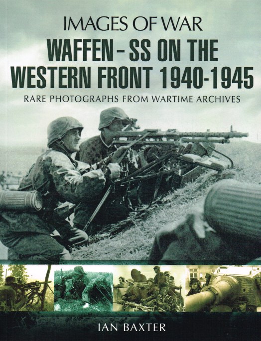 Image for IMAGES OF WAR: WAFFEN-SS ON THE WESTERN FRONT : RARE PHOTOGRAPHS FROM WARTIME ARCHIVES